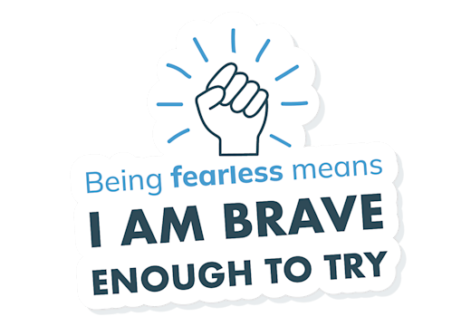 An icon of a fist pump with the caption 'Being fearless means I am brave enough to try'. 